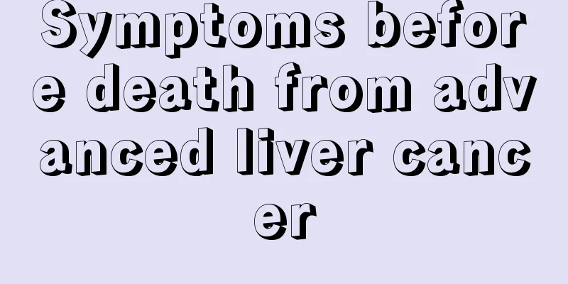 Symptoms before death from advanced liver cancer