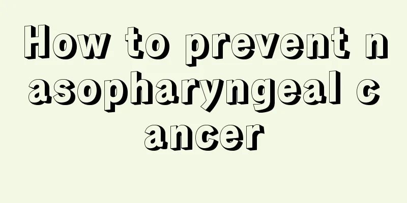 How to prevent nasopharyngeal cancer