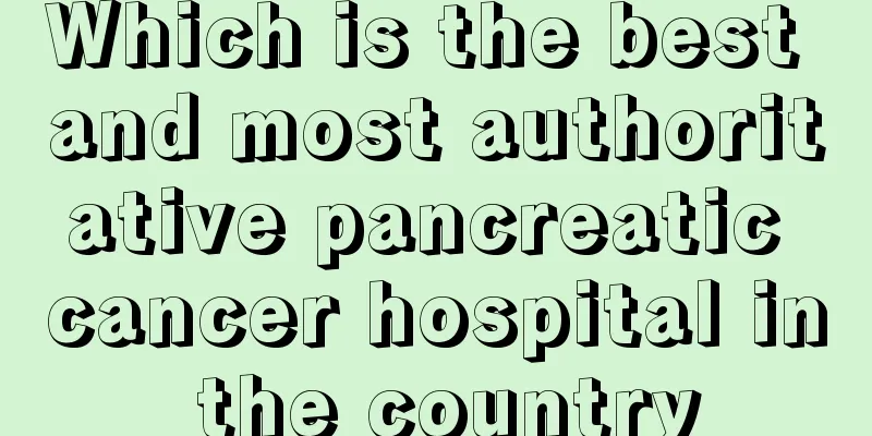 Which is the best and most authoritative pancreatic cancer hospital in the country