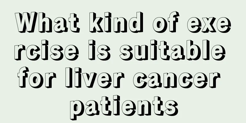What kind of exercise is suitable for liver cancer patients