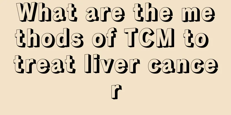 What are the methods of TCM to treat liver cancer