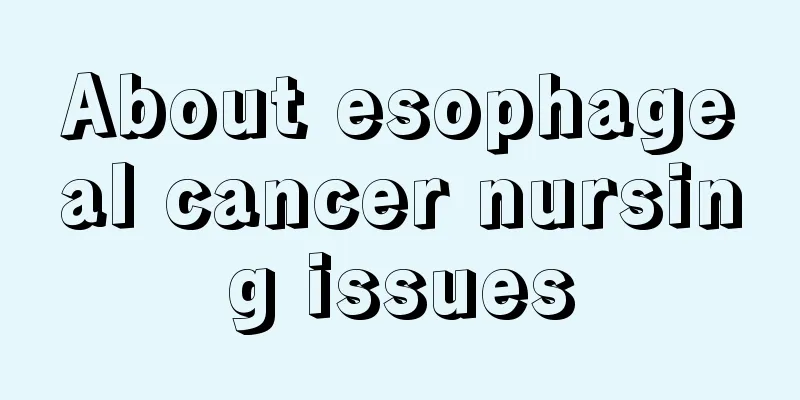 About esophageal cancer nursing issues