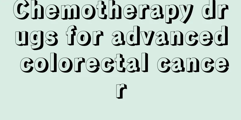 Chemotherapy drugs for advanced colorectal cancer