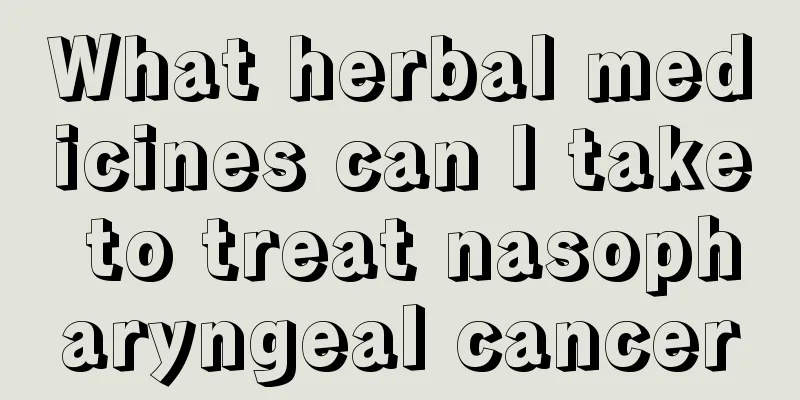 What herbal medicines can I take to treat nasopharyngeal cancer