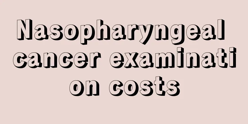 Nasopharyngeal cancer examination costs