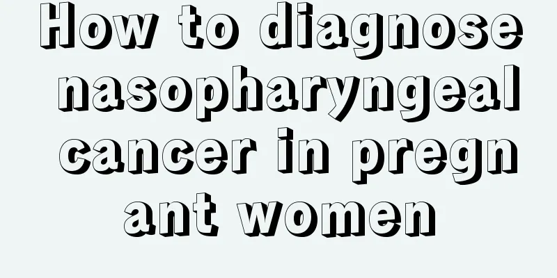 How to diagnose nasopharyngeal cancer in pregnant women