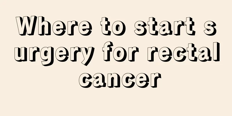 Where to start surgery for rectal cancer