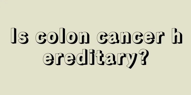 Is colon cancer hereditary?