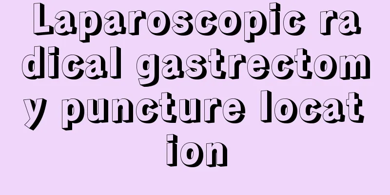 Laparoscopic radical gastrectomy puncture location
