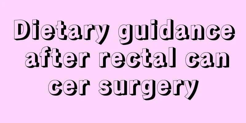 Dietary guidance after rectal cancer surgery