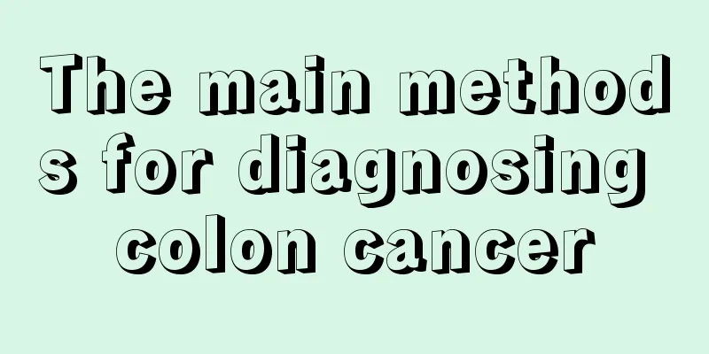 The main methods for diagnosing colon cancer