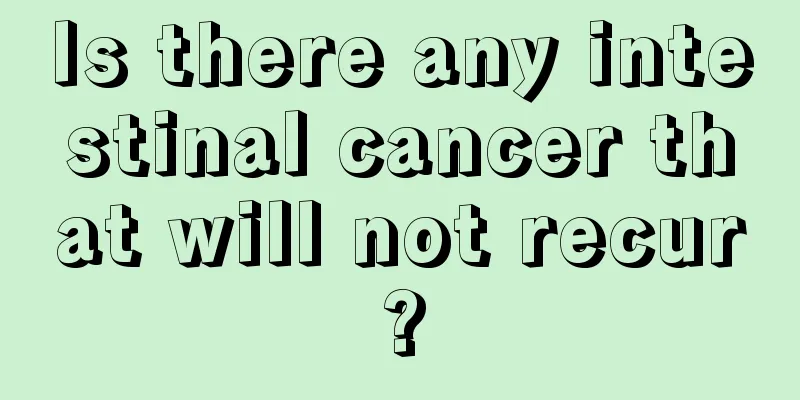 Is there any intestinal cancer that will not recur?