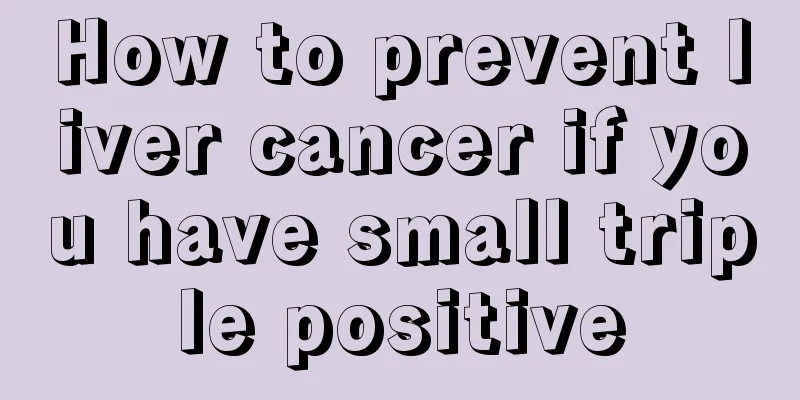 How to prevent liver cancer if you have small triple positive