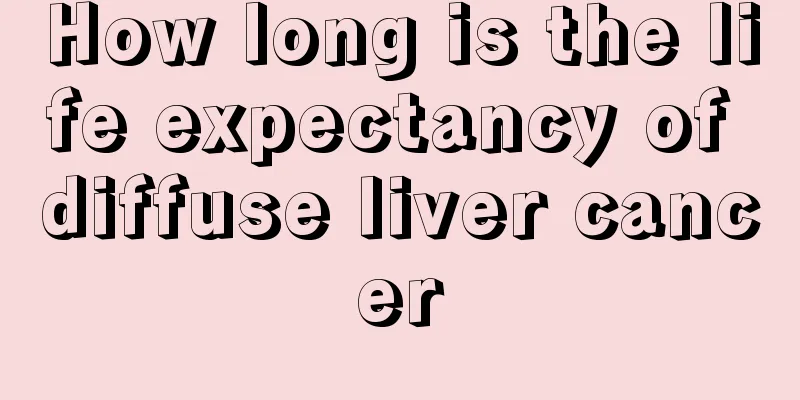 How long is the life expectancy of diffuse liver cancer