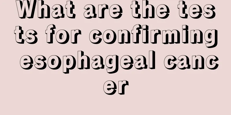 What are the tests for confirming esophageal cancer
