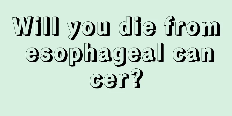 Will you die from esophageal cancer?