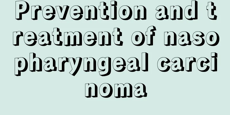 Prevention and treatment of nasopharyngeal carcinoma