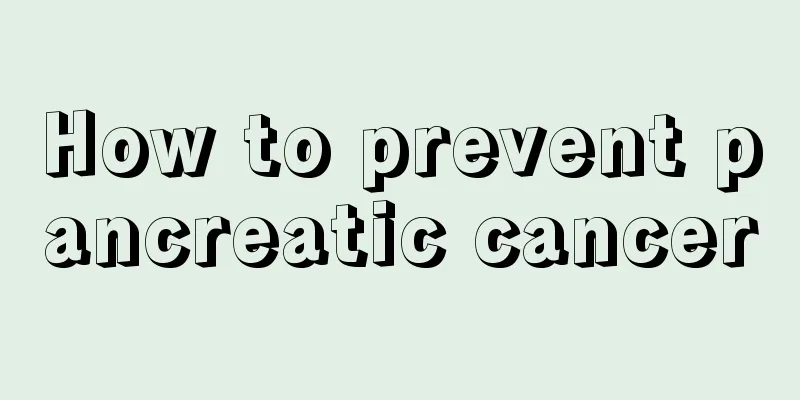 How to prevent pancreatic cancer