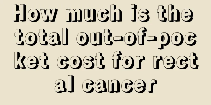 How much is the total out-of-pocket cost for rectal cancer