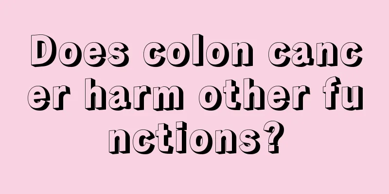 Does colon cancer harm other functions?