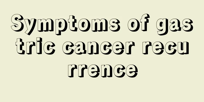 Symptoms of gastric cancer recurrence