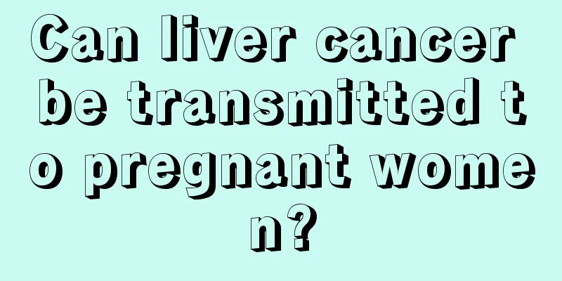 Can liver cancer be transmitted to pregnant women?