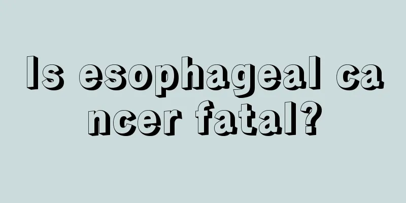 Is esophageal cancer fatal?