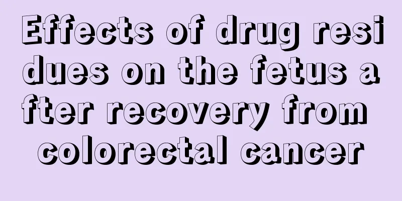 Effects of drug residues on the fetus after recovery from colorectal cancer