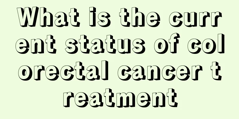 What is the current status of colorectal cancer treatment