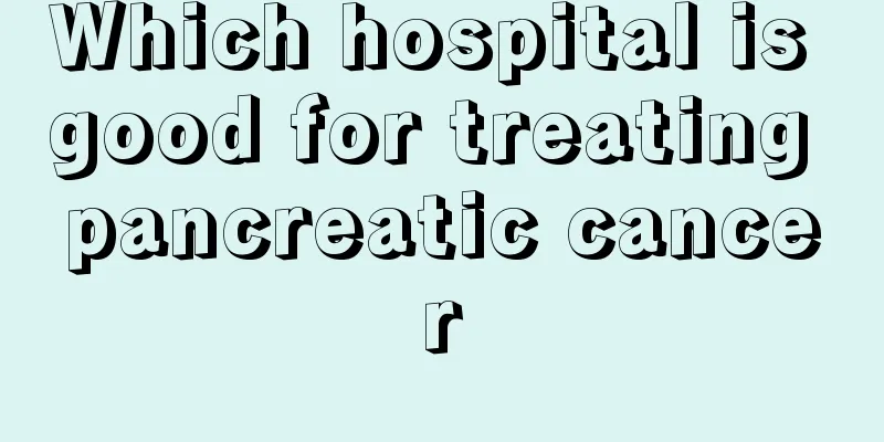 Which hospital is good for treating pancreatic cancer