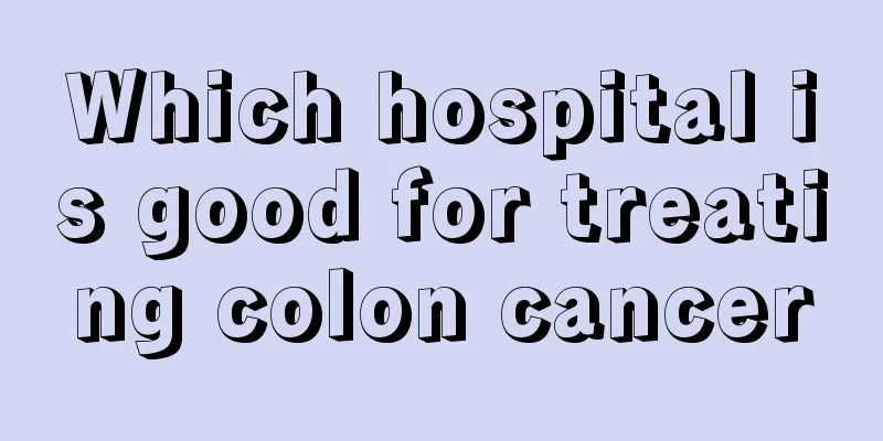 Which hospital is good for treating colon cancer