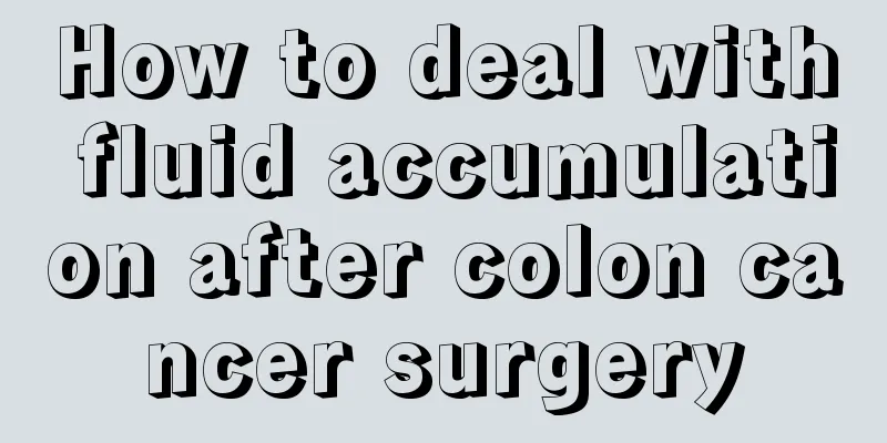How to deal with fluid accumulation after colon cancer surgery