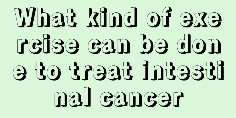 What kind of exercise can be done to treat intestinal cancer