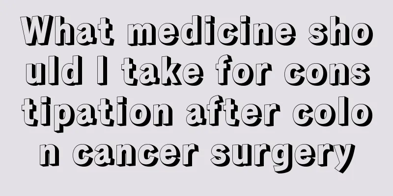 What medicine should I take for constipation after colon cancer surgery