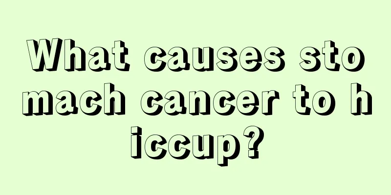 What causes stomach cancer to hiccup?