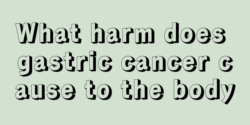 What harm does gastric cancer cause to the body
