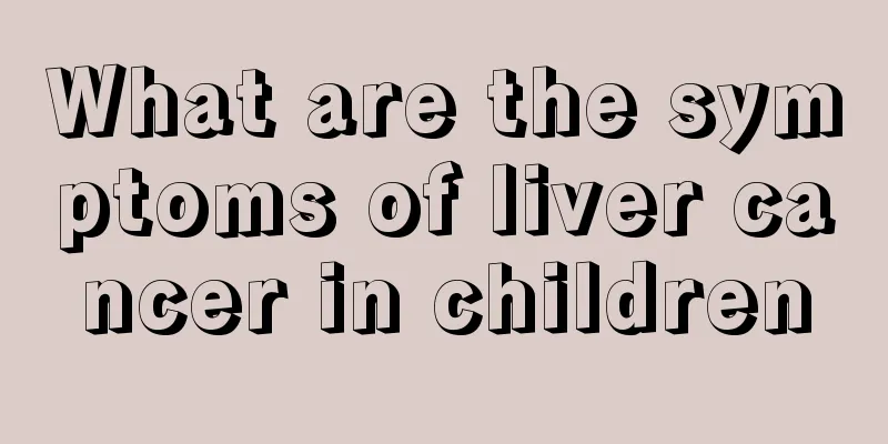 What are the symptoms of liver cancer in children