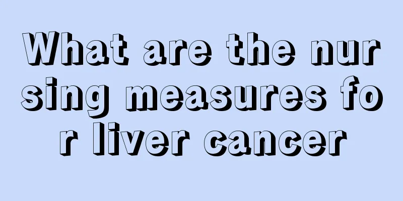What are the nursing measures for liver cancer