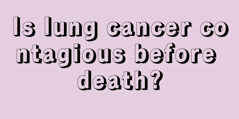 Is lung cancer contagious before death?