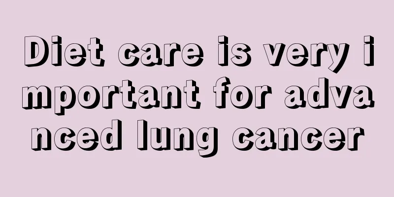 Diet care is very important for advanced lung cancer