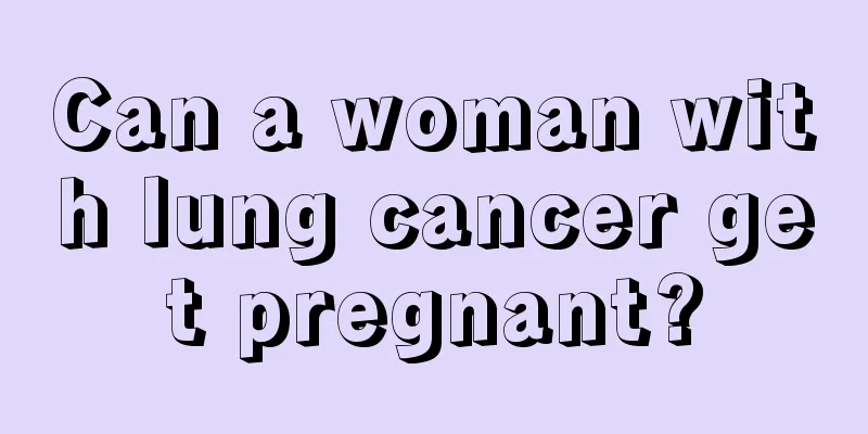 Can a woman with lung cancer get pregnant?