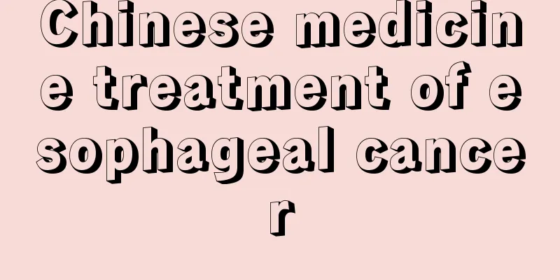 Chinese medicine treatment of esophageal cancer