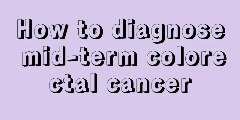 How to diagnose mid-term colorectal cancer