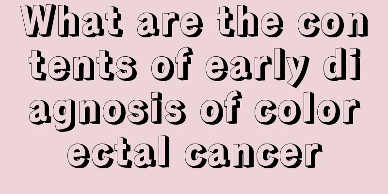 What are the contents of early diagnosis of colorectal cancer