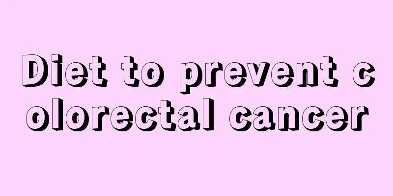 Diet to prevent colorectal cancer