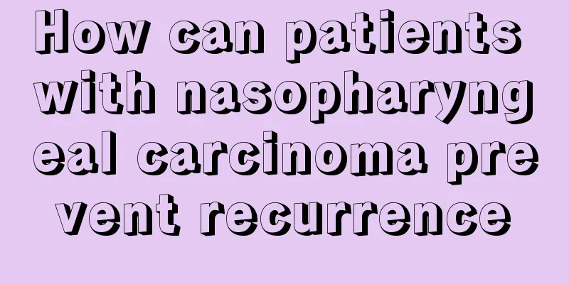 How can patients with nasopharyngeal carcinoma prevent recurrence