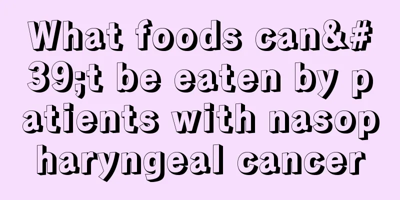 What foods can't be eaten by patients with nasopharyngeal cancer