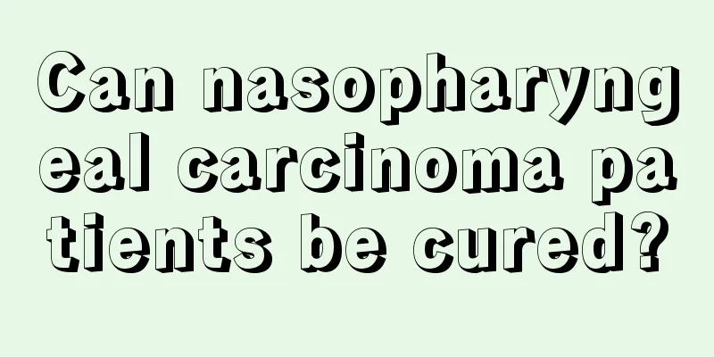 Can nasopharyngeal carcinoma patients be cured?