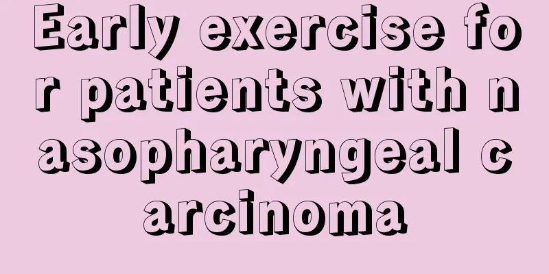 Early exercise for patients with nasopharyngeal carcinoma