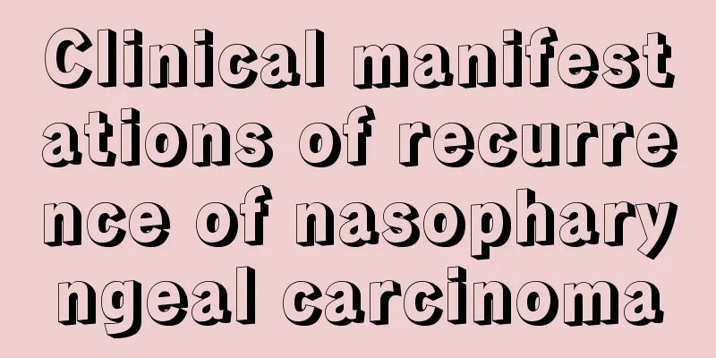 Clinical manifestations of recurrence of nasopharyngeal carcinoma